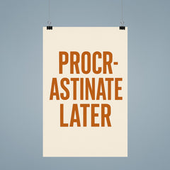 Procrastinate later poster 9