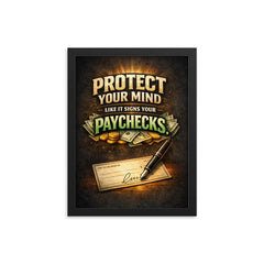 Protect your mind like it signs your paychecks framed print on a plain backdrop in size 12"x16".
