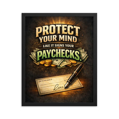 Protect your mind like it signs your paychecks framed print on a plain backdrop in size 16"x20".