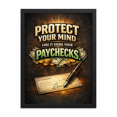 Protect your mind like it signs your paychecks framed print on a plain backdrop in size 18"x24".