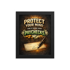 Protect your mind like it signs your paychecks framed print on a plain backdrop in size 8"x10".
