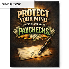Protect your mind like it signs your paychecks metal print on a plain backdrop in size 18"x24".