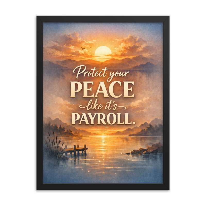 Protect your peace like it's payroll framed print on a plain backdrop in size 18