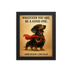 proud dachshund in superhero cape with lincoln quote whatever you are be a good one inspiring poste framed print on a plain backdrop in size 8"x10".