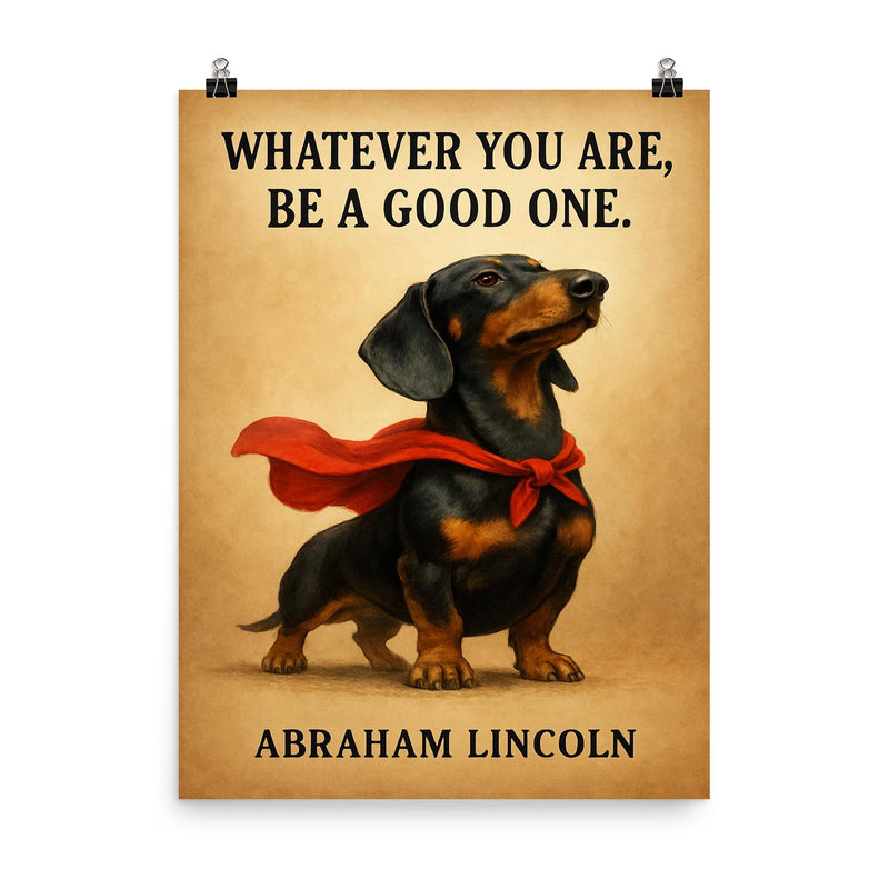 proud dachshund in superhero cape with lincoln quote whatever you are be a good one inspiring poste poster on a plain backdrop in size 8