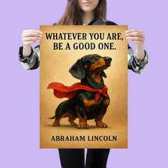 proud dachshund in superhero cape with lincoln quote whatever you are be a good one inspiring poste poster 3