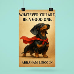 proud dachshund in superhero cape with lincoln quote whatever you are be a good one inspiring poste poster 6