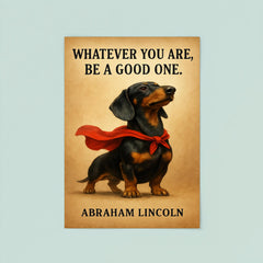 proud dachshund in superhero cape with lincoln quote whatever you are be a good one inspiring poste poster 8