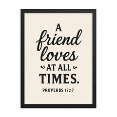 Proverbs 1717 A friend loves at all times framed print on a plain backdrop in size 18"x24".