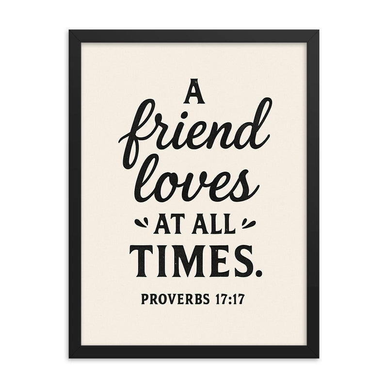 Proverbs 1717 A friend loves at all times framed print on a plain backdrop in size 18
