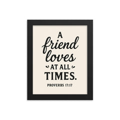 Proverbs 1717 A friend loves at all times framed print on a plain backdrop in size 8"x10".