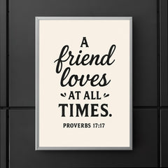 Proverbs 1717 A friend loves at all times poster 5
