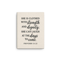 Proverbs 3125 She is clothed with strength and dignity she can laugh at the days to come canvas print on a plain backdrop in size 12"x16".