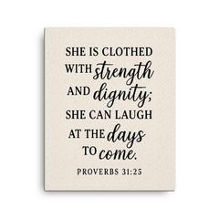 Proverbs 3125 She is clothed with strength and dignity she can laugh at the days to come canvas print on a plain backdrop in size 16"x20".