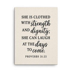 Proverbs 3125 She is clothed with strength and dignity she can laugh at the days to come canvas print on a plain backdrop in size 18"x24".