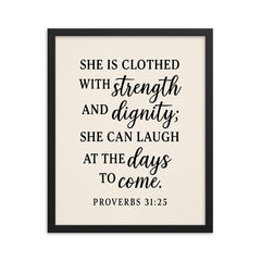 Proverbs 3125 She is clothed with strength and dignity she can laugh at the days to come framed print on a plain backdrop in size 16"x20".