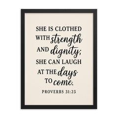 Proverbs 3125 She is clothed with strength and dignity she can laugh at the days to come framed print on a plain backdrop in size 18"x24".