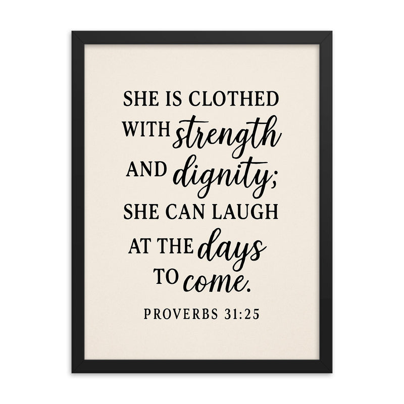 Proverbs 3125 She is clothed with strength and dignity she can laugh at the days to come framed print on a plain backdrop in size 18