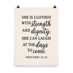 Proverbs 3125 She is clothed with strength and dignity she can laugh at the days to come poster on a plain backdrop in size 8"x10".