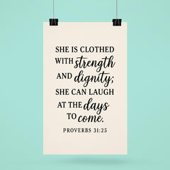 Proverbs 3125 She is clothed with strength and dignity she can laugh at the days to come poster 6