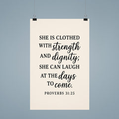 Proverbs 3125 She is clothed with strength and dignity she can laugh at the days to come poster 9