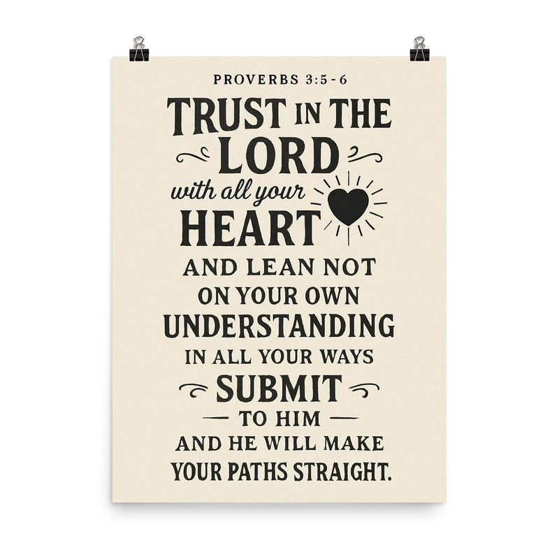 Proverbs 35 6 Trust in the LORD with all your heart and lean not on your own understanding in all your ways submit to him and he will make your paths straight poster on a plain backdrop in size 8