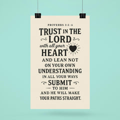 Proverbs 35 6 Trust in the LORD with all your heart and lean not on your own understanding in all your ways submit to him and he will make your paths straight poster 6