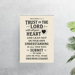 Proverbs 35 6 Trust in the LORD with all your heart and lean not on your own understanding in all your ways submit to him and he will make your paths straight poster 7