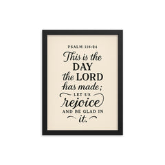 Psalm 11824 This is the day the LORD has made let us rejoice and be glad in it framed print on a plain backdrop in size 12"x16".
