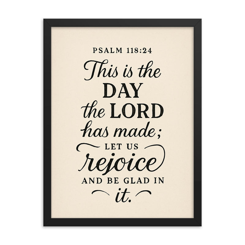 Psalm 11824 This is the day the LORD has made let us rejoice and be glad in it framed print on a plain backdrop in size 18