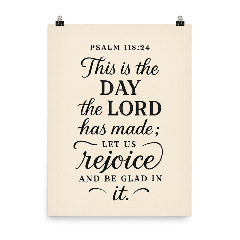 Psalm 11824 This is the day the LORD has made let us rejoice and be glad in it poster on a plain backdrop in size 8