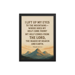 Psalm 1211 2 I lift up my eyes to the mountains where does my help come from My help comes from the LORD the Maker of heaven and earth framed print on a plain backdrop in size 12"x16".