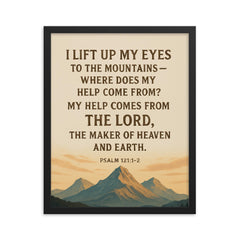 Psalm 1211 2 I lift up my eyes to the mountains where does my help come from My help comes from the LORD the Maker of heaven and earth framed print on a plain backdrop in size 16"x20".