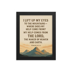 Psalm 1211 2 I lift up my eyes to the mountains where does my help come from My help comes from the LORD the Maker of heaven and earth framed print on a plain backdrop in size 8"x10".