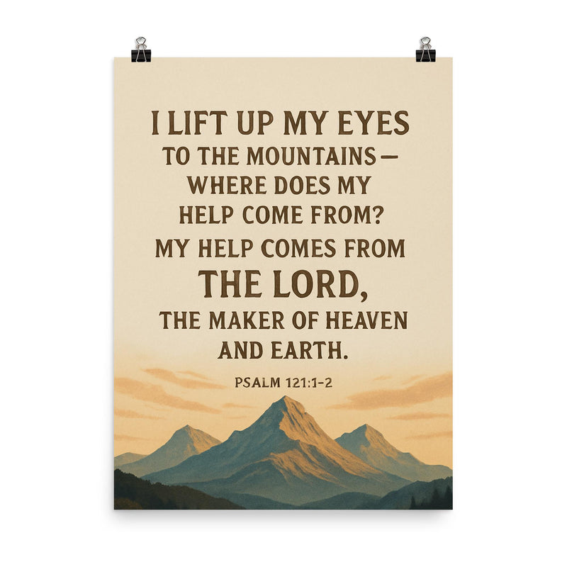 Psalm 1211 2 I lift up my eyes to the mountains where does my help come from My help comes from the LORD the Maker of heaven and earth poster on a plain backdrop in size 8