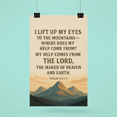 Psalm 1211 2 I lift up my eyes to the mountains where does my help come from My help comes from the LORD the Maker of heaven and earth poster 6