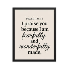 Psalm 13914 I praise you because I am fearfully and wonderfully made framed print on a plain backdrop in size 16"x20".