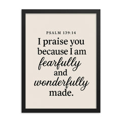 Psalm 13914 I praise you because I am fearfully and wonderfully made framed print on a plain backdrop in size 18"x24".