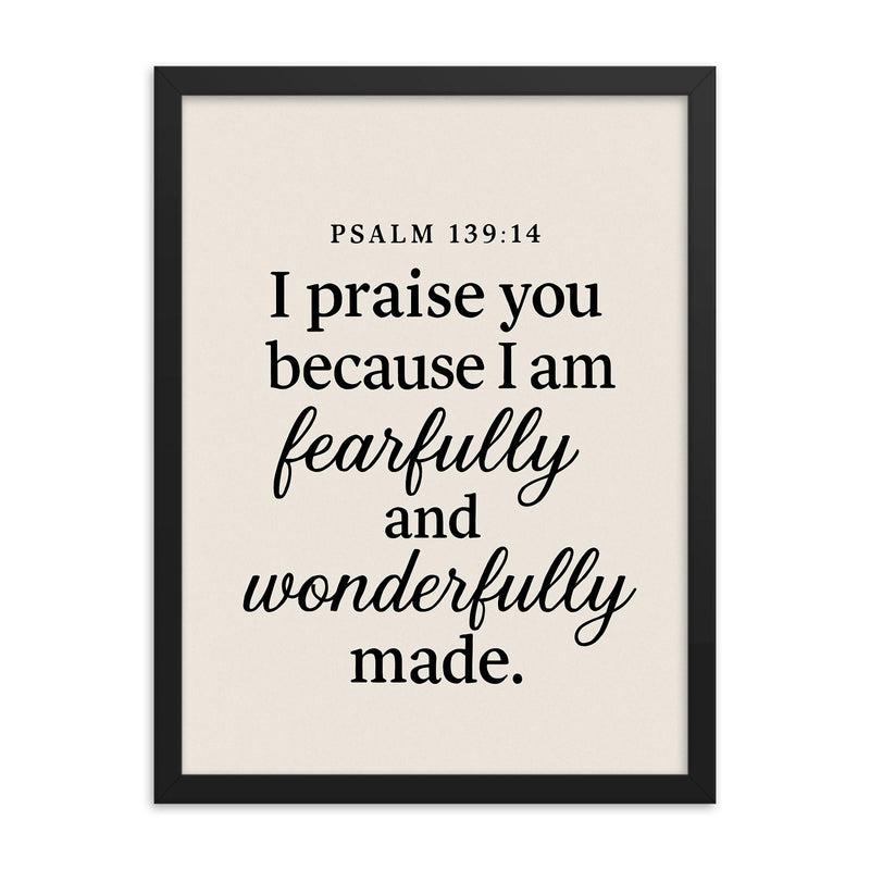 Psalm 13914 I praise you because I am fearfully and wonderfully made framed print on a plain backdrop in size 18