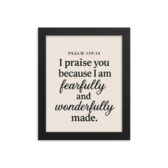 Psalm 13914 I praise you because I am fearfully and wonderfully made framed print on a plain backdrop in size 8"x10".