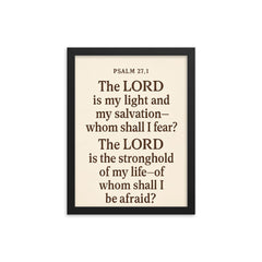 Psalm 271 The LORD is my light and my salvation whom shall I fear The LORD is the stronghold of my life of whom shall I be afraid framed print on a plain backdrop in size 12"x16".
