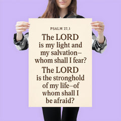 Psalm 271 The LORD is my light and my salvation whom shall I fear The LORD is the stronghold of my life of whom shall I be afraid poster 3