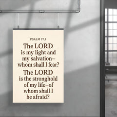 Psalm 271 The LORD is my light and my salvation whom shall I fear The LORD is the stronghold of my life of whom shall I be afraid poster 4