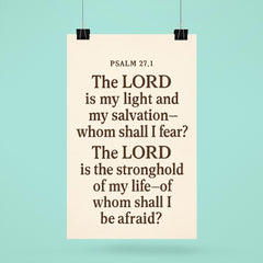Psalm 271 The LORD is my light and my salvation whom shall I fear The LORD is the stronghold of my life of whom shall I be afraid poster 6