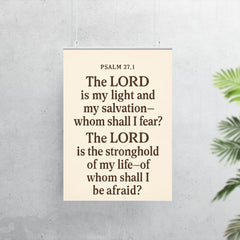 Psalm 271 The LORD is my light and my salvation whom shall I fear The LORD is the stronghold of my life of whom shall I be afraid poster 7