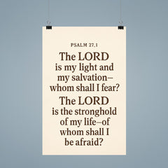 Psalm 271 The LORD is my light and my salvation whom shall I fear The LORD is the stronghold of my life of whom shall I be afraid poster 9