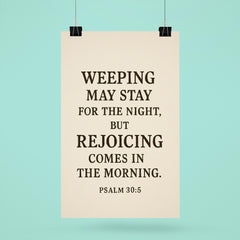 Psalm 305 Weeping may stay for the night but rejoicing comes in the morning poster 6