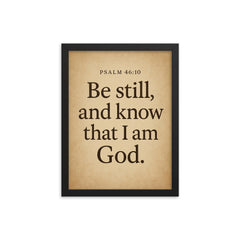 Psalm 4610 Be still and know that I am God framed print on a plain backdrop in size 12"x16".