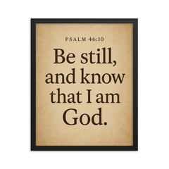 Psalm 4610 Be still and know that I am God framed print on a plain backdrop in size 16"x20".