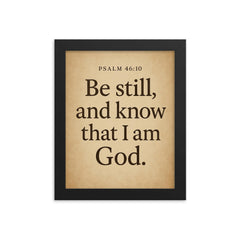 Psalm 4610 Be still and know that I am God framed print on a plain backdrop in size 8"x10".